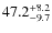 $\rm 47.2_{-9.7}^{+8.2}$