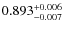 $\rm0.893_{-0.007}^{+0.006}$