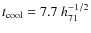 $t_{\rm cool} = 7.7~h_{71}^{-1/2}$