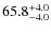 $\rm 65.8_{-4.0}^{+4.0}$