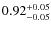 $\rm0.92_{-0.05}^{+0.05}$