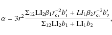 \begin{displaymath}\alpha = 3 r^2 \frac{\Sigma_{12} {\rm LI}_{2} \beta_{1} r_{\r...
...\prime}}{\Sigma_{12} {\rm LI}_{2} b_{1} + {\rm LI}_{1} b_{2}},
\end{displaymath}