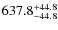 $\rm 637.8_{-44.8}^{+44.8}$