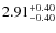 $\rm 2.91_{-0.40}^{+0.40}$