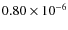 $0.80\times 10^{-6}$