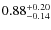 $\rm0.88_{-0.14}^{+0.20}$