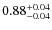 $\rm0.88_{-0.04}^{+0.04}$