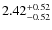 $\rm 2.42_{-0.52}^{+0.52}$