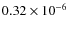 $0.32 \times 10^{-6}$