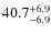 $\rm 40.7_{-6.9}^{+6.9}$
