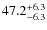 $\rm 47.2_{-6.3}^{+6.3}$