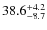 $\rm 38.6_{-8.7}^{+4.2}$
