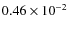 $0.46 \times
10^{-2}$