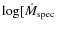 $\log[\dot{M}_{\rm
spec}$