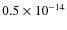$0.5 \times 10^{-14}$