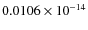 $0.0106 \times 10^{-14}$