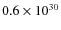 $0.6\times 10^{30}$