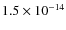 $1.5 \times10^{-14}$