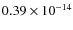 $0.39
\times 10^{-14}$