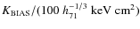 $K_{\rm BIAS}/(100\; h_{71}^{-1/3}\;\rm {keV}\;\rm {cm}^2)$