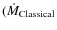 $(\dot{M}_{\rm Classical}$