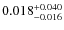 $\rm0.018^{+0.040}_{-0.016}$
