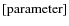 $[{\rm parameter}]$