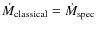 $\dot{M}_{{\rm classical}}= \dot{M}_{{\rm spec}}$
