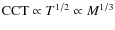 ${\rm CCT} \propto T^{1/2}
\propto M^{1/3}$