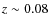 $z \sim 0.08$