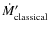 $\dot{M}_{{\rm classical}}^{\prime}$