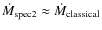 $\dot{M}_{\rm spec2} \approx \dot{M}_{\rm
classical}$