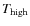 $T_{\rm high}$