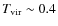 $T_{\rm vir} \sim0.4$
