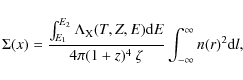 \begin{displaymath}
\Sigma(x) = \frac{\int_{E_{1}}^{E_{2}} \Lambda_{\rm X}(T,Z,E...
...4\pi (1+z)^{4}\:\zeta}\int_{-\infty}^{\infty} n(r)^2 {\rm d}l,
\end{displaymath}