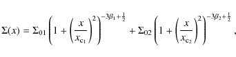 \begin{displaymath}\Sigma(x) = \Sigma_{01} \left( 1 + \left( \frac{x}{x_{\rm c_{...
..._{\rm c_{2}}} \right)^{2} \right)^{-3\beta_{2} + \frac{1}{2}},
\end{displaymath}