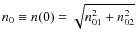 $n_{0} \equiv n(0) =
\sqrt{n_{01}^2 + n_{02}^2}$