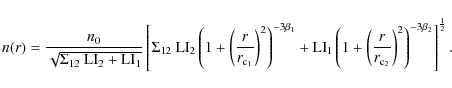 \begin{displaymath}n(r) =\frac{n_{0}}{\sqrt{\Sigma_{12}\:{\rm LI}_{2}+ {\rm LI}_...
...{2}}} \right)^{2} \right)^{-3\beta_{2}} \right]^{\frac{1}{2}}.
\end{displaymath}