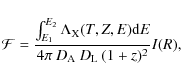 \begin{displaymath}
{\mathcal F} = \frac{\int_{E_{1}}^{E_{2}} \Lambda_{\rm X}(T,Z,E){\rm d}E}{4\pi\:D_{\rm A}\:D_{\rm L}\:(1+z)^2} I(R),
\end{displaymath}