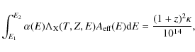 \begin{displaymath}\int_{E_{1}}^{E_{2}}\alpha(E)\Lambda_{\rm X}(T,Z,E)A_{\rm eff}(E){\rm d}E= \frac{(1+z)^2\kappa}{10^{14}},
\end{displaymath}