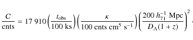 \begin{displaymath}\frac{{\mathcal C}}{{\rm cnts}} = 17~910 \left ( \frac{ t_{\r...
...{200 \;h_{71}^{-1}\;{\rm Mpc}}{D_{\rm A}(1+z)} \right )^2\cdot
\end{displaymath}