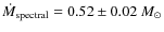 $\dot{M}_{\rm spectral} = 0.52\pm0.02~M_{\odot}$