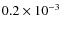 $0.2 \times 10^{-3}$