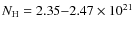 $N_{\rm H} = 2.35{-}2.47 \times 10^{21}$