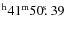 $^{\rm h}41^{\rm m} 50\hbox{$.\!\!^{\rm s}$ }39$