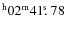 $^{\rm h}02^{\rm m} 41\hbox{$.\!\!^{\rm s}$ }78$