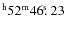 $^{\rm h}52^{\rm m} 46\hbox{$.\!\!^{\rm s}$ }23$
