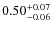 $\rm0.50_{-0.06}^{+0.07}$