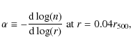 \begin{displaymath}\alpha \equiv -\frac{{\rm d} \log(n)}{{\rm d} \log(r)} \;{\rm at}\; r = 0.04 r_{500},
\end{displaymath}