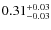 $\rm0.31_{-0.03}^{+0.03}$